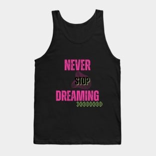 Never stop dreaming Tank Top